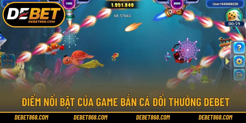 Điểm nổi bật của game bắn cá đổi thưởng DEBET