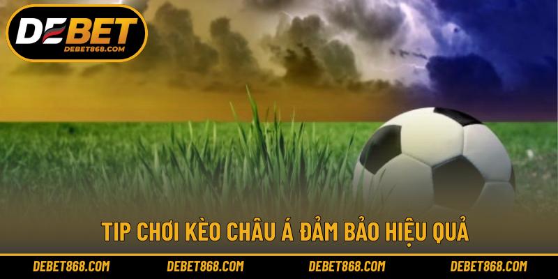 Tip chơi kèo Châu Á đảm bảo hiệu quả
