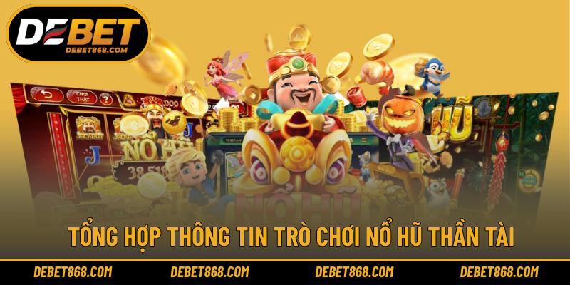 Tổng hợp thông tin trò chơi nổ hũ thần tài