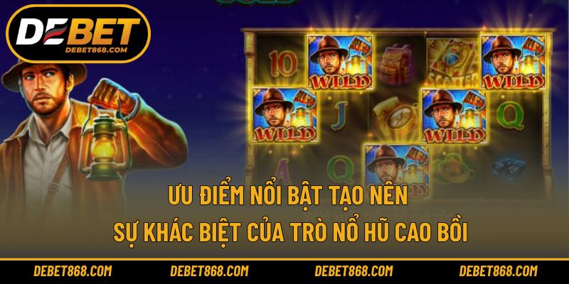 Ưu điểm nổi bật tạo nên sự khác biệt của trò nổ hũ cao bồi