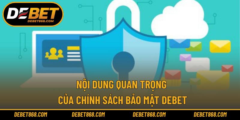 Nội dung quan trọng của chính sách bảo mật DEBET