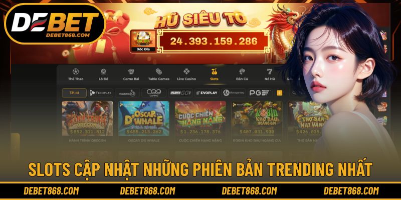 Slots cập nhật những phiên bản trending nhất